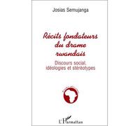Récits Fondateurs du Drame Rwandais - Discours social, idéologies et stéréotypes - Josias Semujanga - L'harmattan - Livre