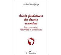 Récits Fondateurs du Drame Rwandais - Discours social, idéologies et stéréotypes - Josias Semujanga - L'harmattan - Livre