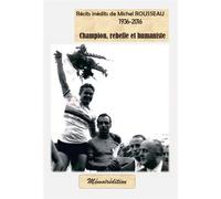 Récits inédits de Michel Rousseau 1936-2016 Champion, rebelle et humaniste - Michel Rousseau - Memoiredition - broché - Récit