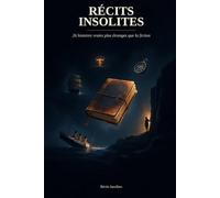 Récits Insolites: 26 histoires vraies plus étranges que la fiction