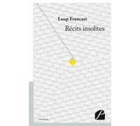 Récits insolites - Loup Francart - Du Pantheon Eds - broché - Nouvelles