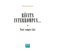 Récits interrompus... Tout compte fait - Guy Jucquois - Eme Et Intercommunications - broché - Roman