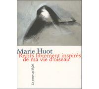 Récits librement inspirés de ma vie d'oiseau - Marie Huot - Le Temps Qu'il Fait - broché - Poésie