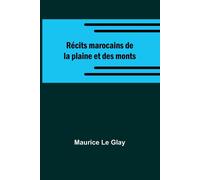 Récits Marocains De La Plaine Et Des Monts
