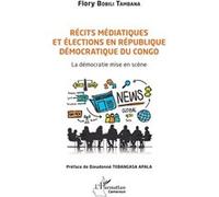 Récits médiatiques et élections en République Démocratique du Congo La démocratie mise en scène - Flory Bobili Tambana - L'harmattan - broché - Essai