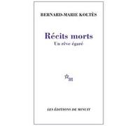 Récits morts : Un rêve égaré Bernard-Marie Koltès (Auteur)