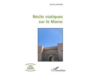 Récits viatiques sur le Maroc - Bouchra Benbella - L'harmattan - broché - Essai
