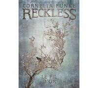 Cornélia Funke – Reckless Tome 3 : Le fil d'or – Trad. Marie‑Claude Auger – Broché