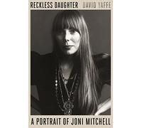 Reckless Daughter: A Portrait of Joni Mitchell
