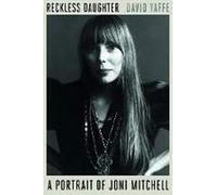 Reckless Daughter: A Portrait of Joni Mitchell