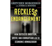 Reckless Endangerment: How Outsized Ambition, Greed, and Corruption Led to Economic Armageddon