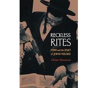 Reckless Rites: Purim and the Legacy of Jewish Violence (Jews, Christians, and Muslims from the Ancient to the Modern World)