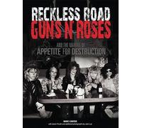 Reckless Road: Guns N' Roses And The Making Of Appetite For Destruction