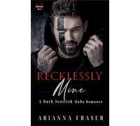 Recklessly Mine _ A Dark Scottish Mafia Romance