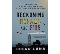 Reckoning Dreams and Fire: Leaving the American Dream To Fight Russia’s Invasion