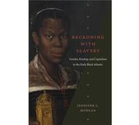 Reckoning with Slavery by Jennifer L. Morgan Jennifer L. Morgan (Auteur)