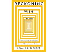 Reckoning with the Past: National Geographic and the Limits of Social Justice Rhetoric