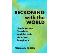 Reckoning with the World South Korean Television and the Latin American Imaginary - Benjamin M. Han - Temple University Press - ebook (ePub) - Livre