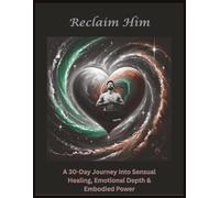 Reclaim Him: A Sensual Healing Journal for Men Ready to Awaken Their Truth, Strength, and Emotional Power | 8.5x11| 35 pages |