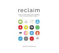 Reclaim: How to Stop Scrolling Through Your Life and Start Living It