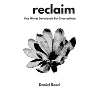 reclaim: One Minute Christian Devotionals for Divorced Men