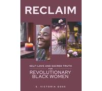 Reclaim: Self-Love and Sacred Truth for Revolutionary Black Women