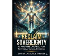 Reclaim Sovereignty: AI and the GOD factor: Sovereign AI Genesis Reimagined