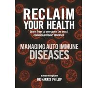 RECLAIM YOUR HEALTH - MANAGING AUTOIMMUNE DISEASES: Learn how to overcome the most common chronic illnesses