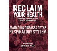 Reclaim Your Health - Managing Diseases of the Respiratory System: Learn how to overcome the most common chronic illnesses