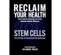 RECLAIM YOUR HEALTH - STEM CELLS: Learn how to overcome the most common chronic illnesses