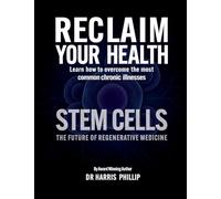 RECLAIM YOUR HEALTH - STEM CELLS: Learn how to overcome the most common chronic illnesses