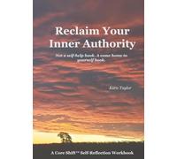 Reclaim Your Inner Authority: Not a self-help book. A come home to yourself book.