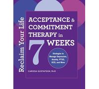 Reclaim Your Life: Acceptance and Commitment Therapy in 7 Weeks