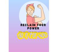 Reclaim your power (shadow work journal): 25thoughts - provoking questions to heal trauma & unlock your true potential