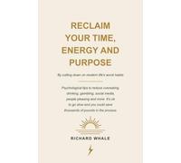 Reclaim Your Time, Energy And Purpose: Psychological tips to reduce overeating, drinking, gambling, social media, people pleasing and more. You could save thousands of pounds in the process