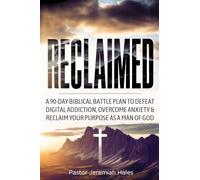 Reclaimed: A 90-Day Biblical Battle Plan to Defeat Digital Addiction, Overcome Anxiety and Reclaim Your Purpose as a Man of God