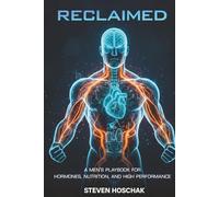RECLAIMED: A Men’s Playbook for Hormones, Nutrition, and High Performance