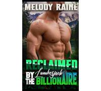 Reclaimed by the Lumberjack Billionaire: A Spicy BWWM Second Chance, Secret Baby, Possessive Billionaire, Forced Proximity Small Town Romance