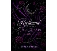 Reclaimed By The True Alphas: From Rejected Omega Mate to Reverse Harem Queen