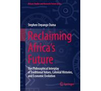 Reclaiming Africa's Future: The Philosophical Interplay of Traditional Values, Colonial Histories, and Economic Evolution
