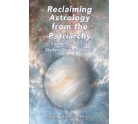 Reclaiming Astrology from the Patriarchy: The Story of the Stolen Zodiac Begins