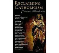 Reclaiming Catholicism by Thomas H. GroomeMichael J. Daley