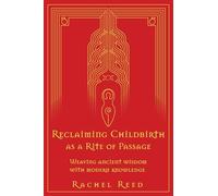 Reclaiming Childbirth as a Rite of Passage: Weaving ancient wisdom with modern knowledge