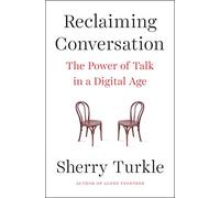 Reclaiming Conversation: The Power of Talk in a Digital Age