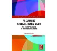 Reclaiming Critical Remix Video: The Role of Sampling in Transformative Works (Routledge Research in Cultural and Media Studies) - [Livre en VO] Owen Gallagher (Auteur)