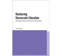 Reclaiming Democratic Education Rethinking Policy and Praxis in Universities - Yusef Waghid - Bloomsbury Academic - ebook (ePub) - Livre