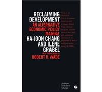 Reclaiming Development: An Alternative Economic Policy Manual (Critique. Influence. Change) (Paperback) Ha - Joon Chang, Ilene Grabel (Auteur)