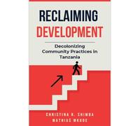 Reclaiming Development: Decolonizing Community Practices in Tanzania