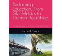 Reclaiming Education: From GDP Metrics to Human Flourishing: An Islamic Framework for Western Australia’s Schools
