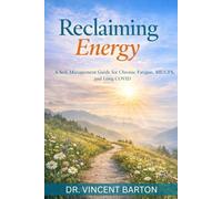RECLAIMING ENERGY: A Self-Management Guide for Chronic Fatigue, ME/CFS, and Long COVID